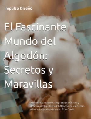 El fascinante mundo del algodón: guía clara sobre la fibra natural