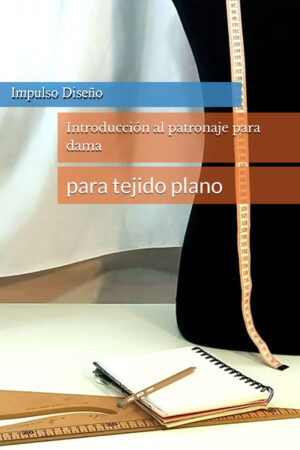 Introducción al Patronaje para Damas – Tejido Plano (PDF)